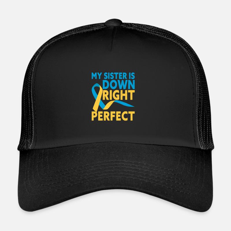 My Sister Is Down Right Perfect Down Syndrome Trucker Cap