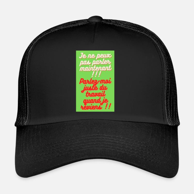 JE NE PEUX PAS PARLER MAINTENANT. PARLEZ-MOI JUSTE Casquette trucker 
