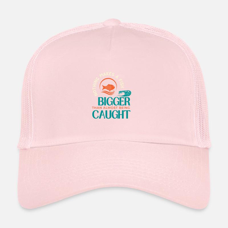 Rien ne rend un poisson plus gros que d’être presque attrapé Casquette trucker 