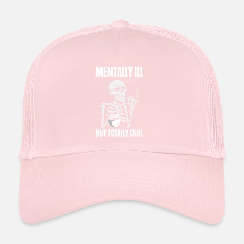 Mentally Ill But Totally Chill Skeleton Gift Ha Trucker Cap