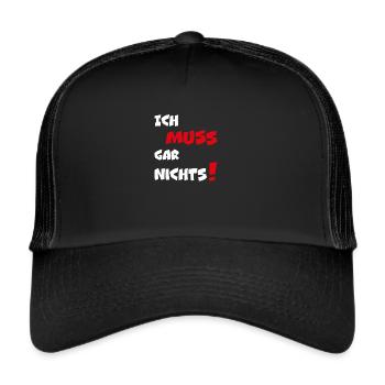 Stupid or clever sayings: I don't HAVE to! - Trucker Cap - black/black - Front