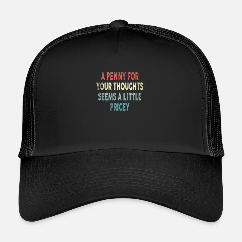 Cynical sayings, a penny for your thoughts Trucker Cap