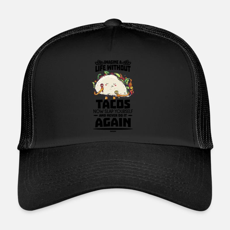 Imagine A Life Without Tacos Now Slap Yourself And - Trucker Cap - Schwarz/Schwarz