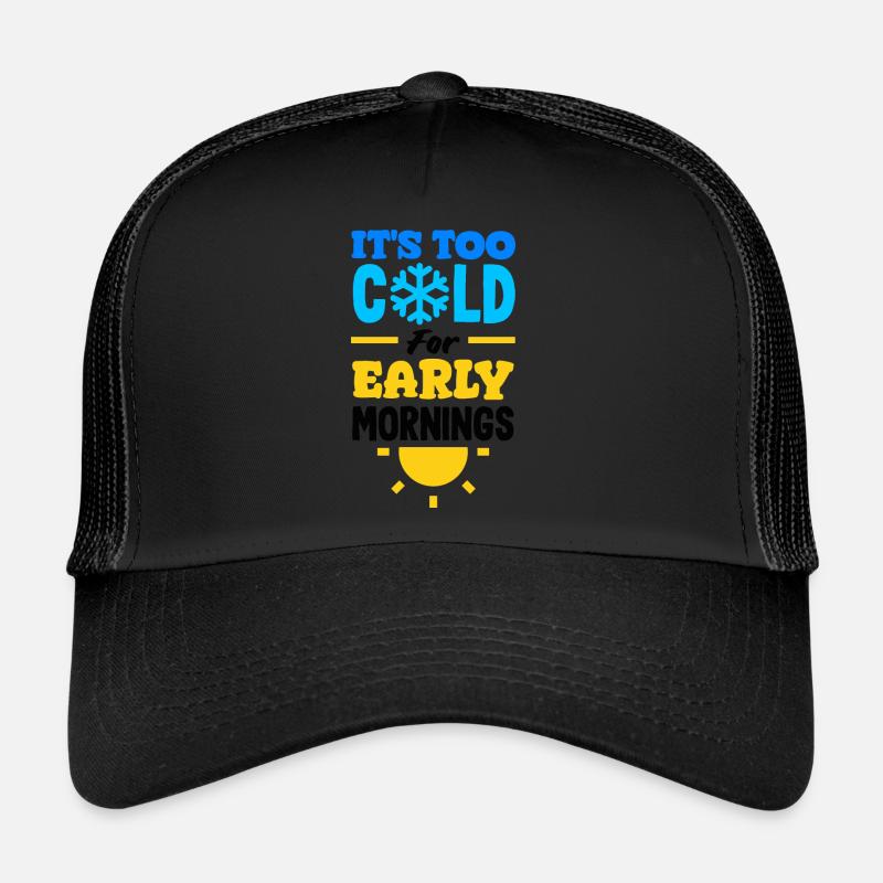 Il fait trop froid pour les petits matins Confortable Casquette trucker 