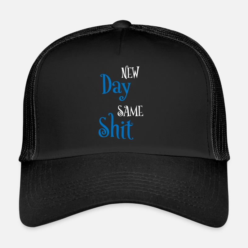 New day same shit Trucker Cap