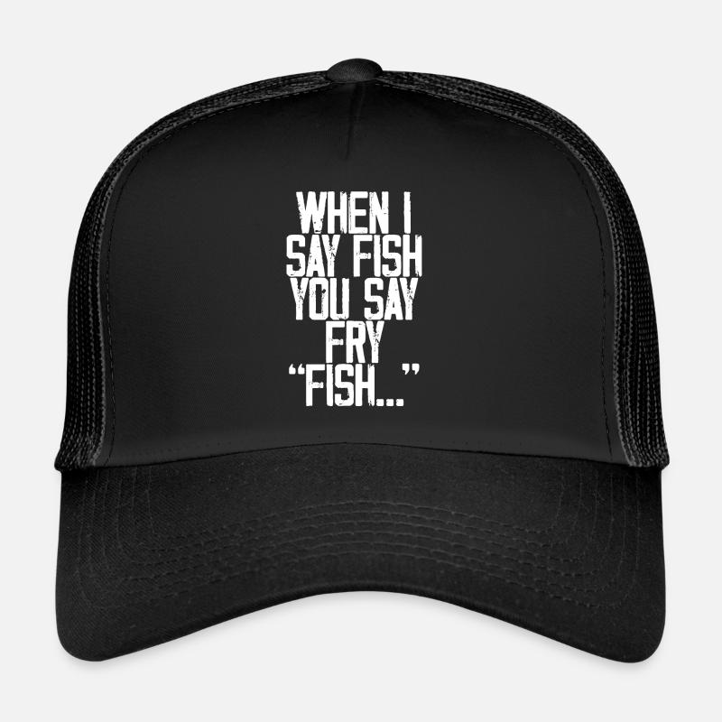 When I Say Fish, You Say Fry, Fish... 3 Trucker Cap