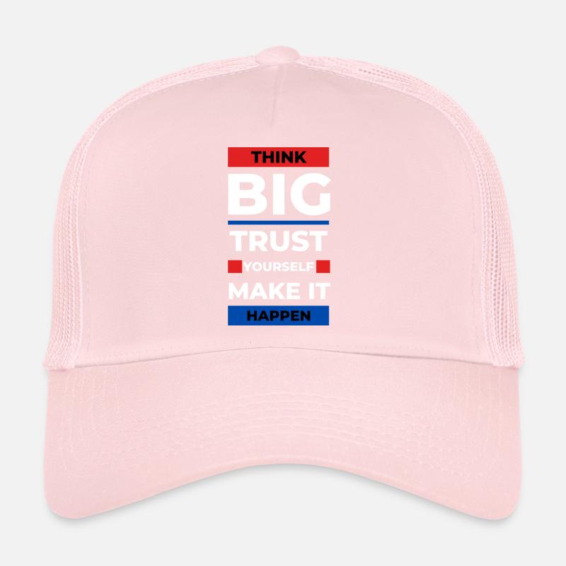 Think big, trust yourself, make it happen Trucker Cap