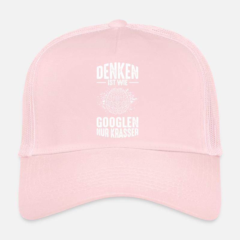 Thinking is like googling only crass brain informat. Trucker Cap