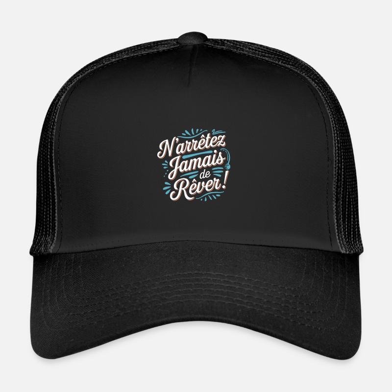 N'arrêtez jamais de rêver Casquette trucker 