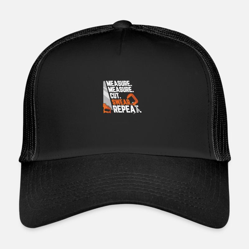 Measure Measure Cut Swear Repeat Carpenter For A Trucker Cap