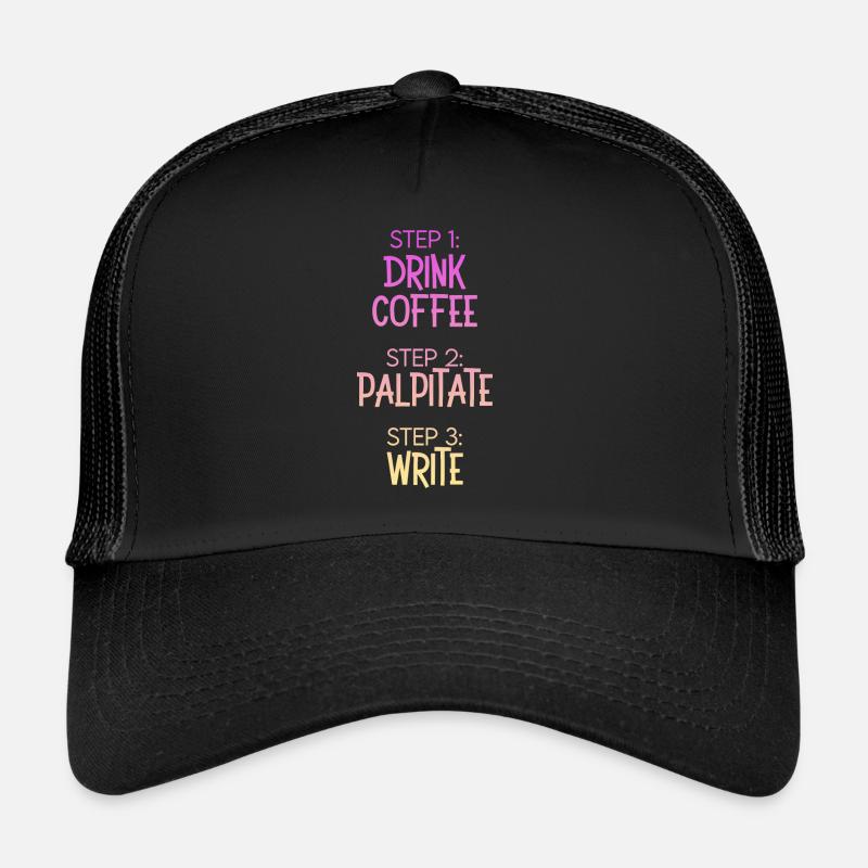 Step 1 Drink Coffee Step 2 Palpitate Step 3 Write Trucker Cap