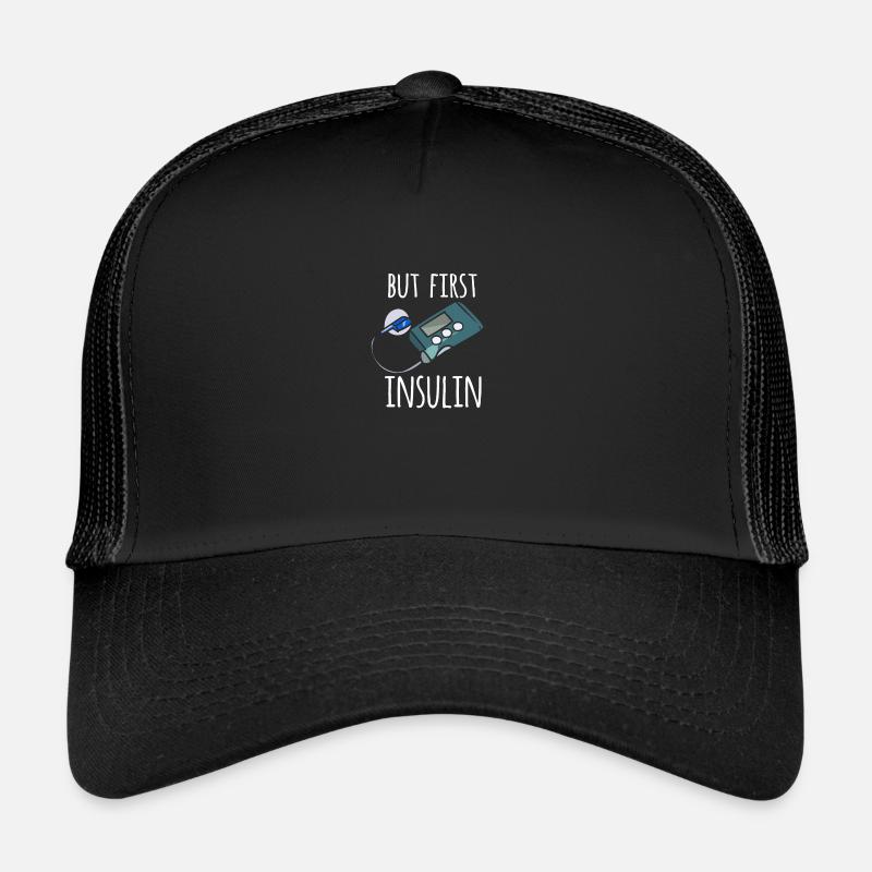 But First Insulin - Trucker Cap - Schwarz/Schwarz
