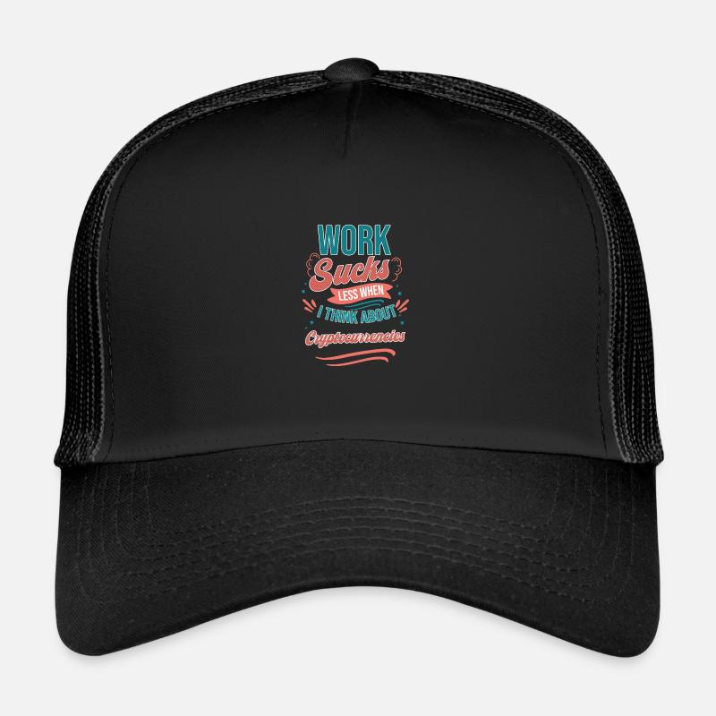 Work Sucks Less When I Think About Trucker Cap