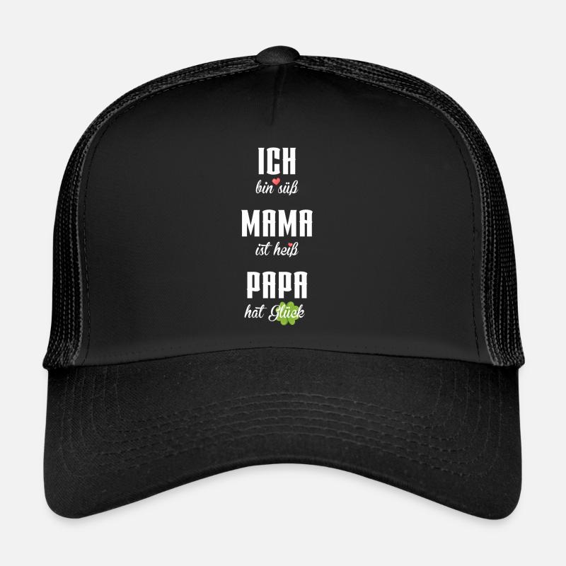 Ich bin süß Mama ist heiß Papa hat Glück - Trucker Cap - Schwarz/Schwarz
