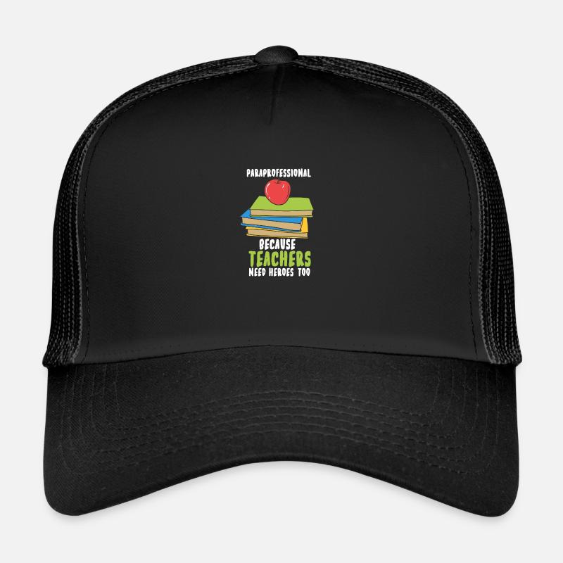 Paraprofessional Because Teachers Need Heroes Too Trucker Cap