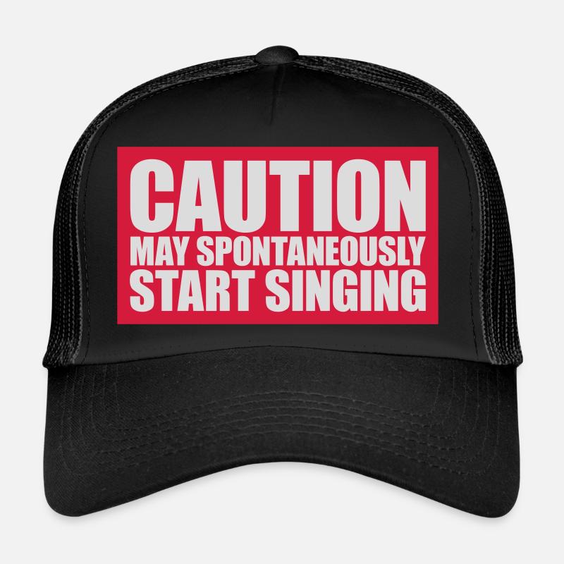 may spontaneously start singing Trucker Cap