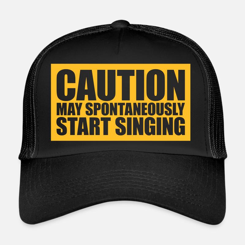 may spontaneously start singing Trucker Cap