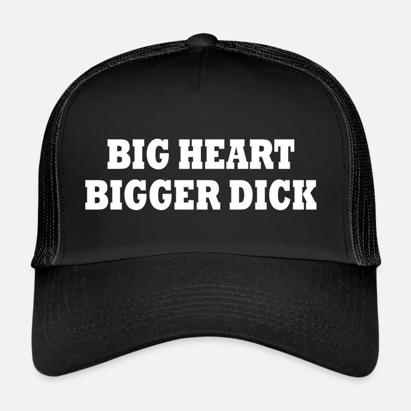 big heart bigger dick Trucker Cap