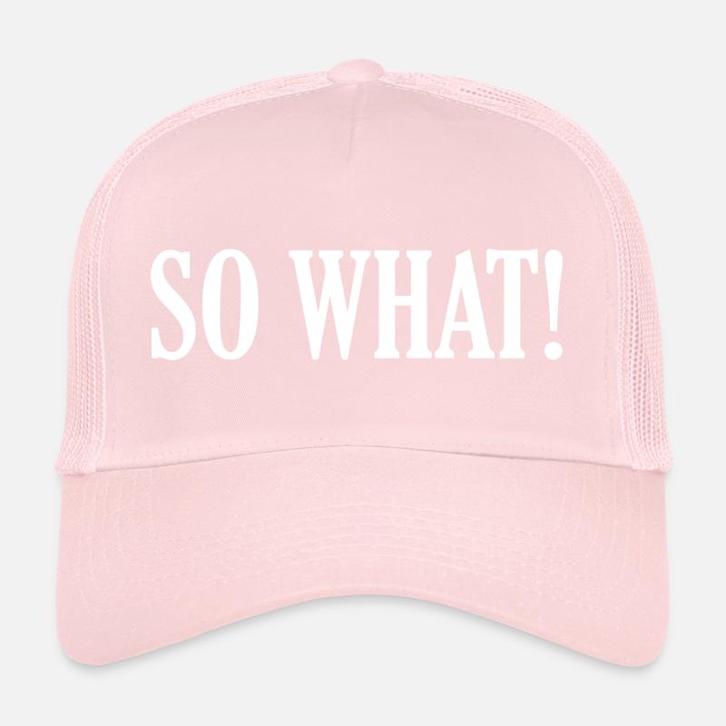 So What! Trucker Cap