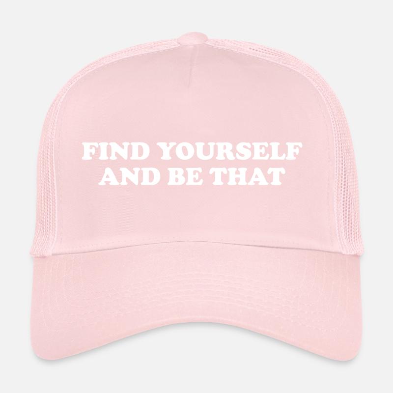 Find Yourself And Be That Trucker Cap