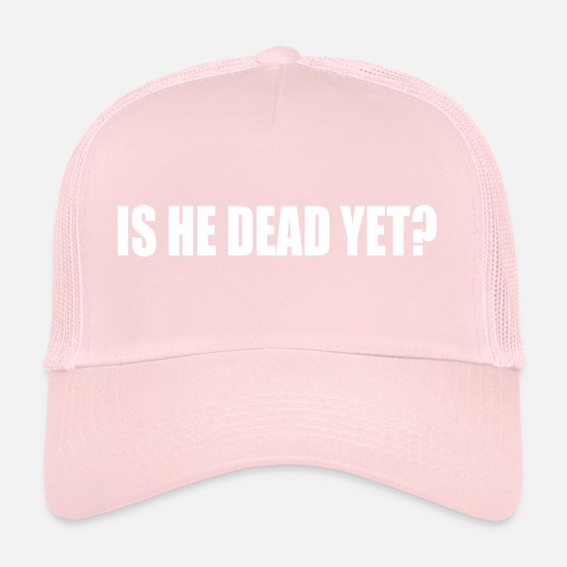 is he dead yet Casquette trucker 
