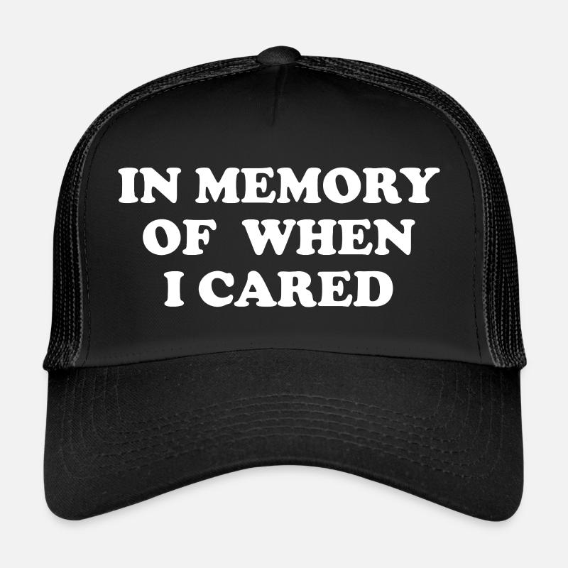 In Memory Of When I Cared Trucker Cap