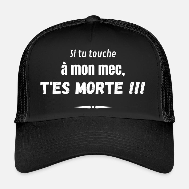 Si tu touche à mon mec, t'es morte !!! Casquette trucker 