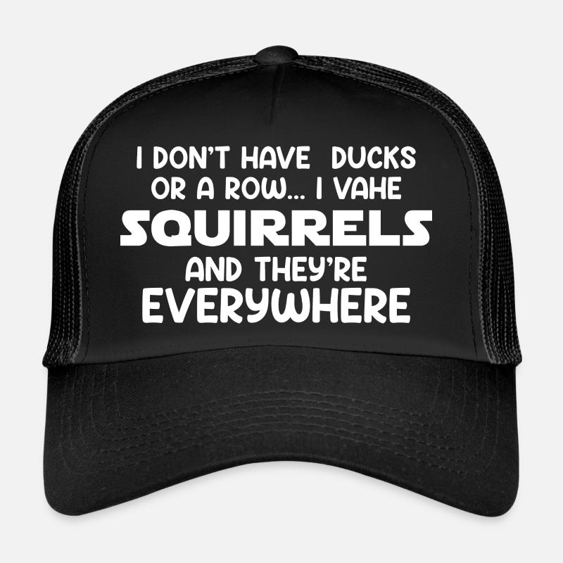 I Have Squirrels And They're Everywhere - Trucker Cap - black/black
