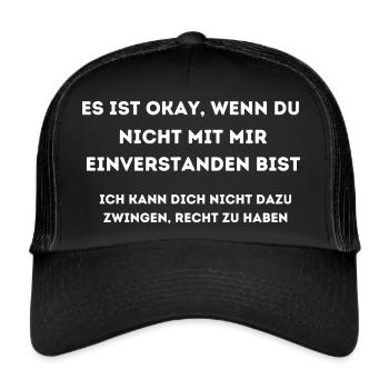 ES IST OKAY WENN NICHT MIT MIR EINVERSTANDEN BIST - Trucker Cap - Schwarz/Schwarz - Vorne