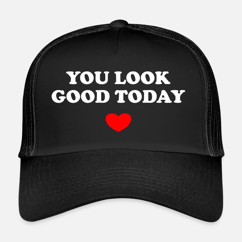 You Look Good Today Trucker Cap