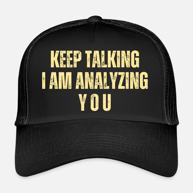 Keep Talking I Am Analyzing You Trucker Cap
