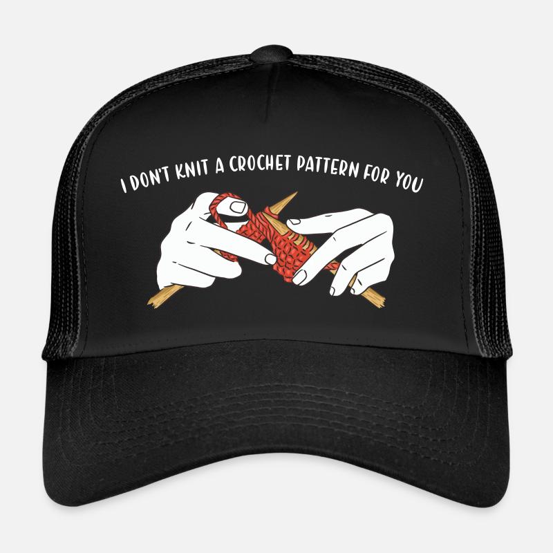 I Don't Knit A Crochet Pattern For You Knitting Trucker Cap
