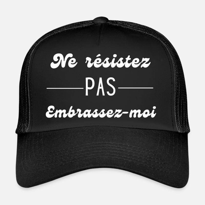 ne résistez pas embrassez moi Casquette trucker 