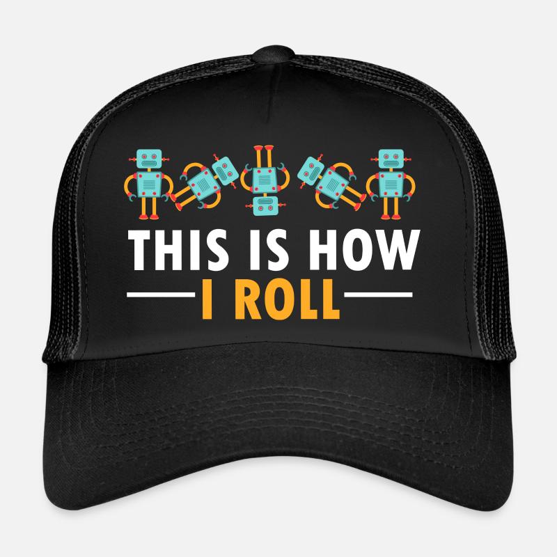 Build Robot Funny This Is How I Roll Droid Builder Trucker Cap