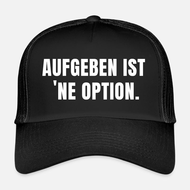 AUFGEBEN IST 'NE OPTION. - Trucker Cap - Schwarz/Schwarz