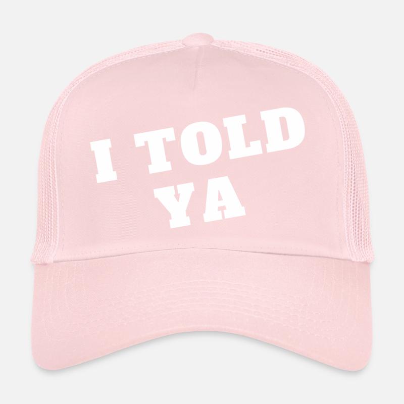 I Told Ya Trucker Cap