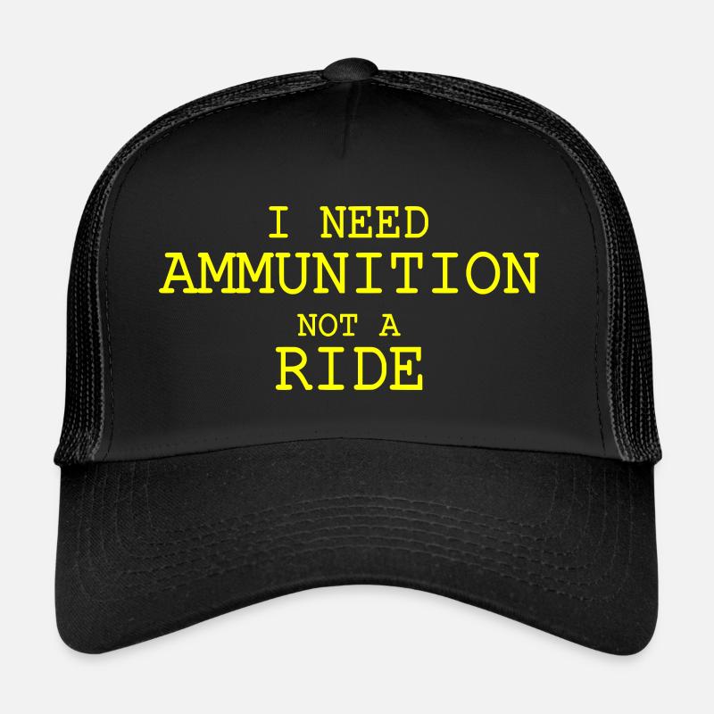 I need ammunition not a ride Casquette trucker 