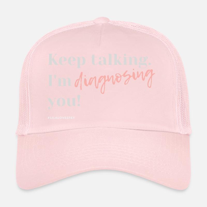 Keep talking I am diagnosing you #HSP Trucker Cap