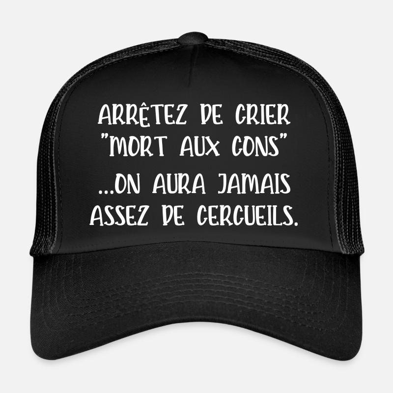 arrêtez de crier mort aux cons Casquette trucker 