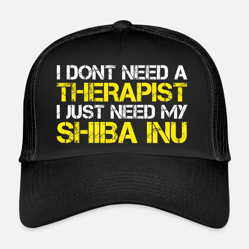 I DON'T NEED A THERAPIST I JUST NEED MY SHIBA INU Trucker Cap