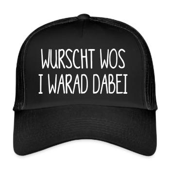 Wurscht wos i warad dabei Österreich Dialekt Humor - Trucker Cap - Schwarz/Schwarz - Vorne