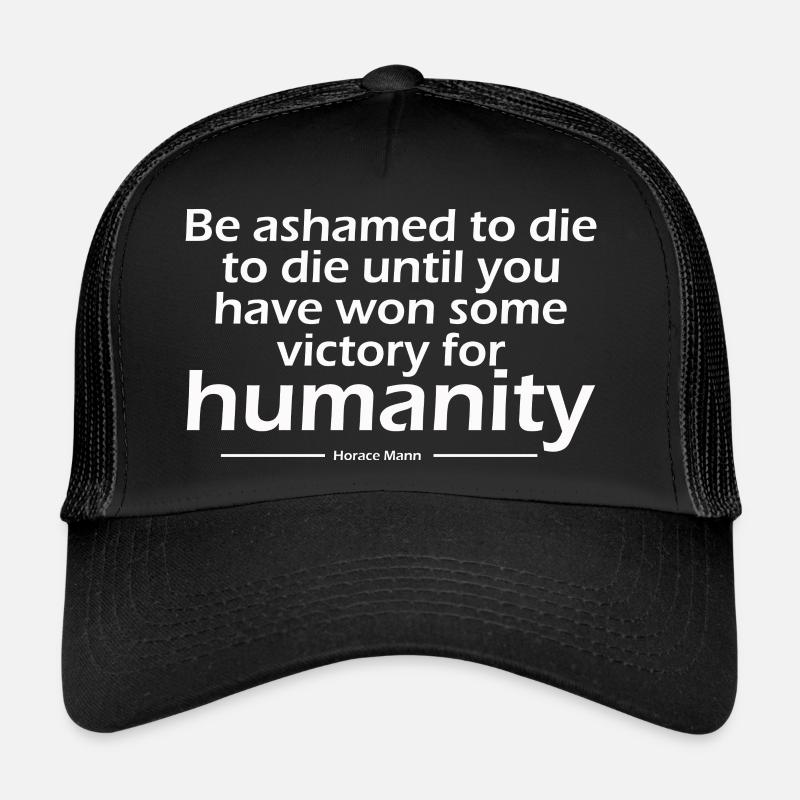 Be ashamed to die victory humanity Horace Mann Trucker Cap