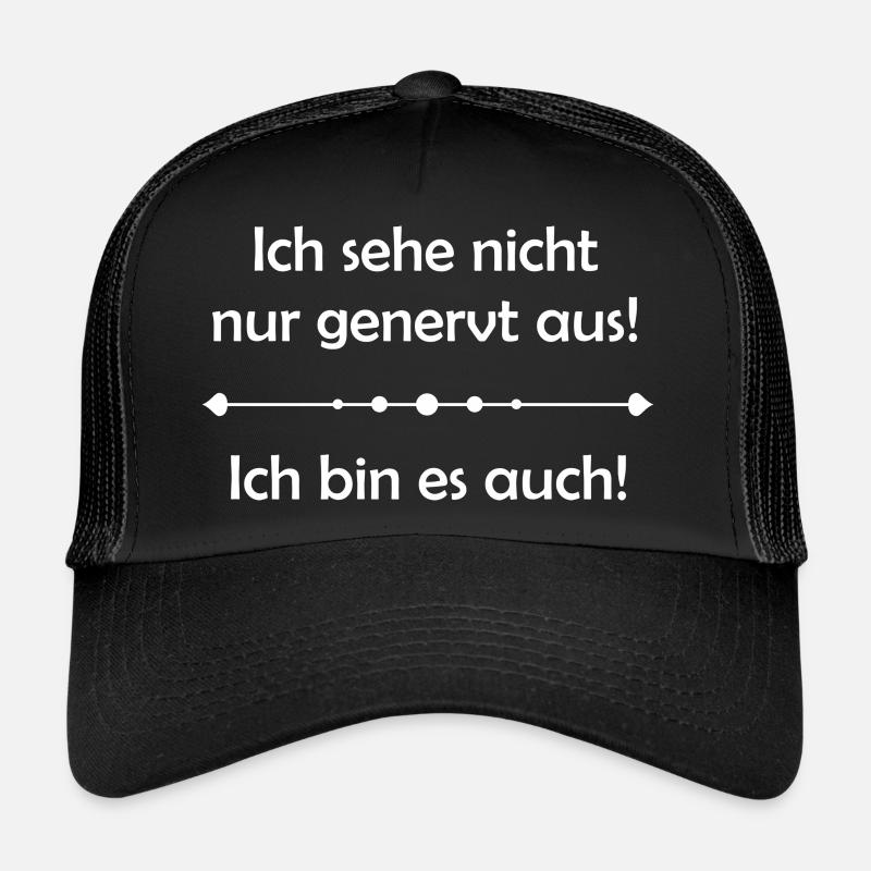 Ich sehe nicht nur genervt aus! Ich bin es auch! Trucker Cap