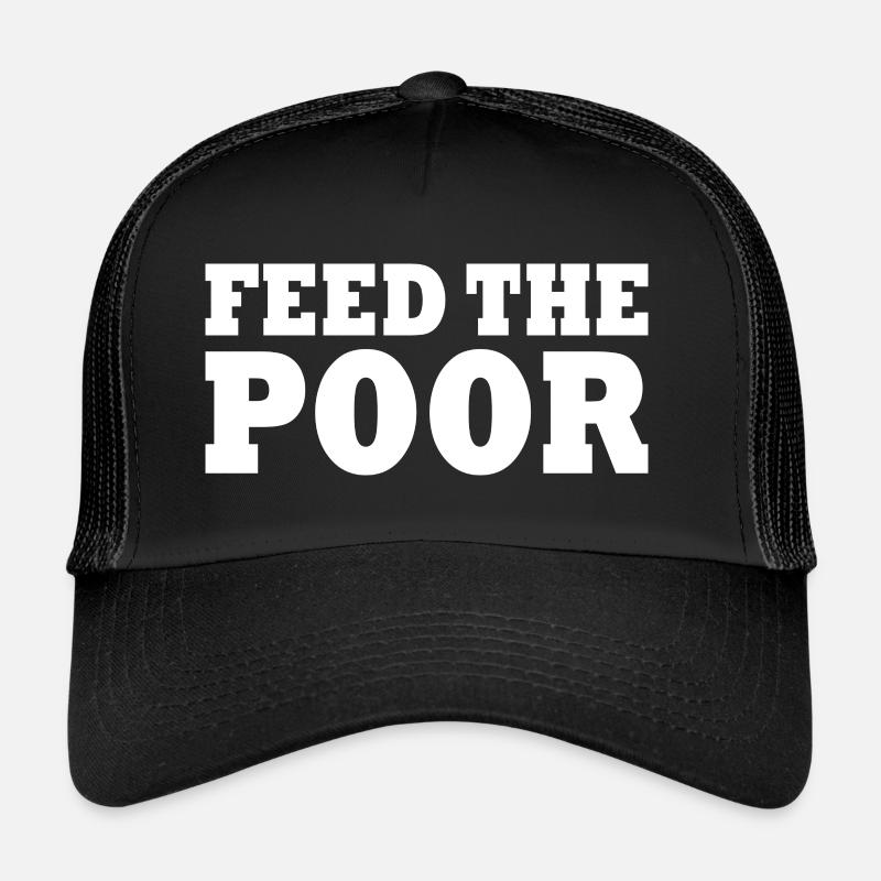 Feed the poor Trucker Cap