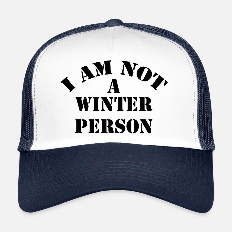 I Am Not a Winter Person No winter person cold Trucker Cap