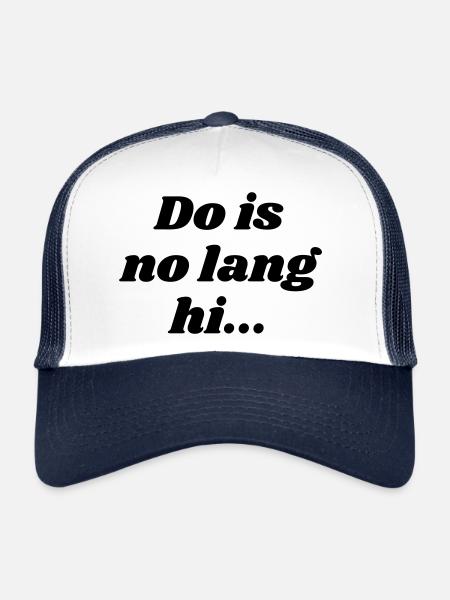 Do is no lang hi - Bavarian saying - Trucker Cap - white/navy - Front