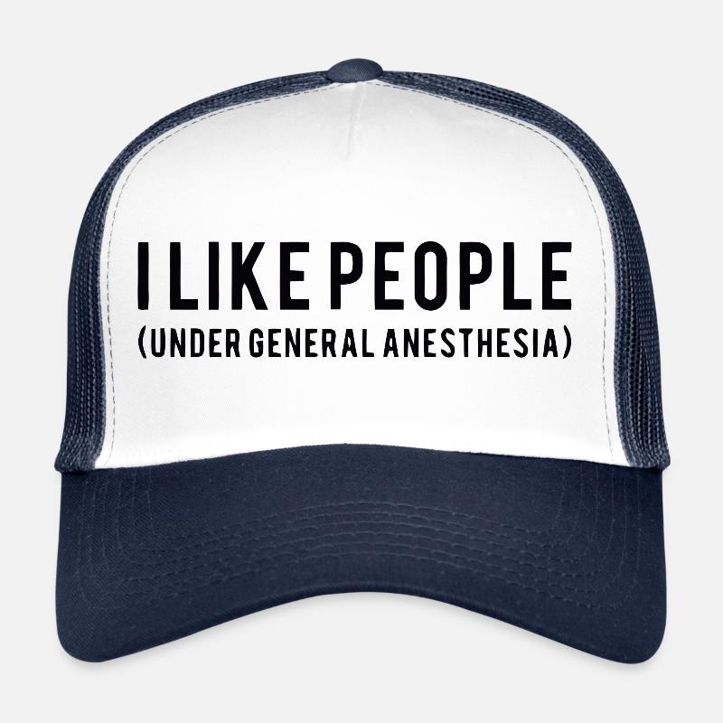 I like people under general anesthesia shirt Trucker Cap