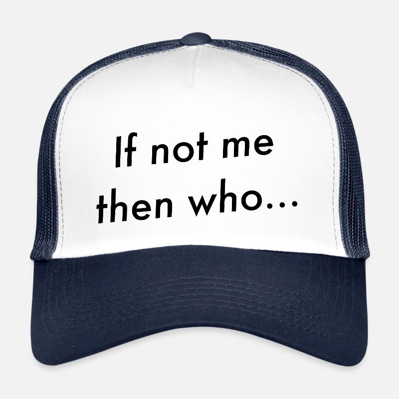 If not me then who... - Trucker Cap - white/navy