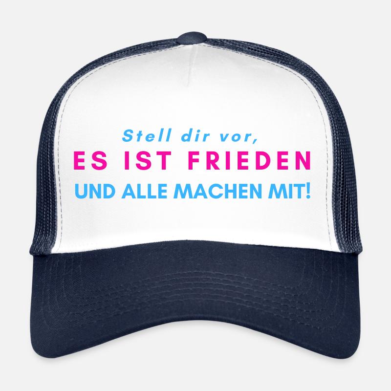 Stell dir vor, es ist FRIEDEN und alle machen mit! Trucker Cap