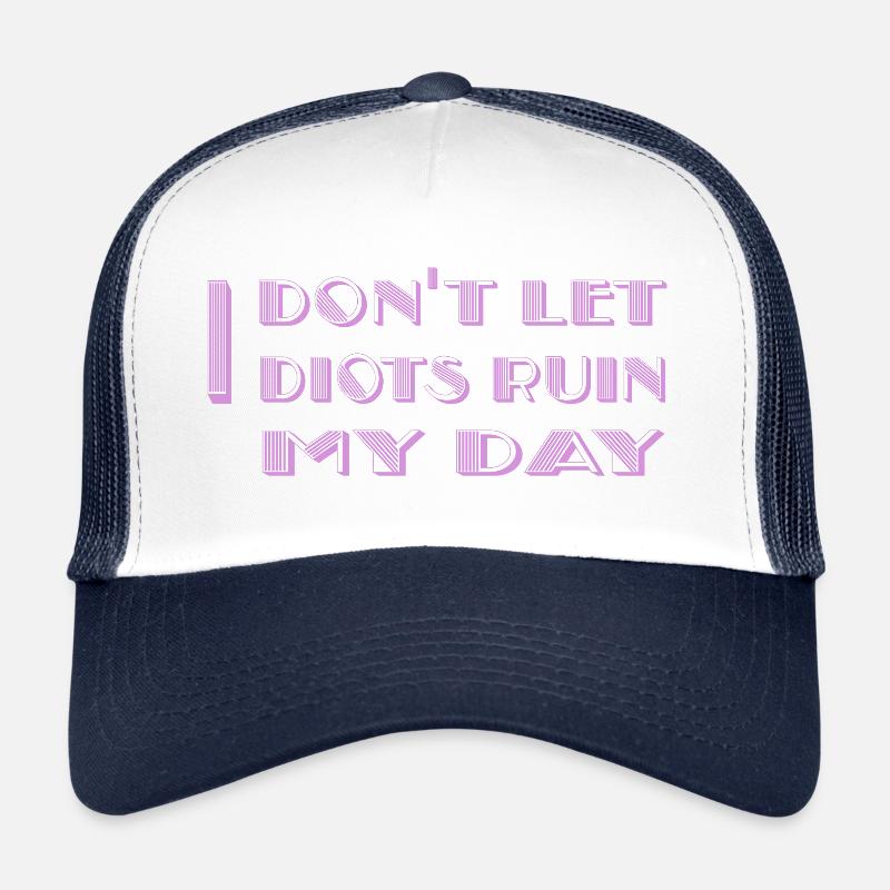 Je ne laisse pas les idiots gâcher ma journée Casquette trucker 